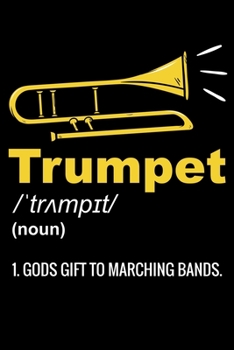 Trumpet (Noun) 1.God's Gift To Marching Bands.: Great Marching Band Gift Trumpet 4 Musicians Lined Notebook Journal Diary 6x9