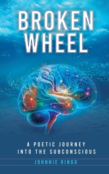 Hardcover Broken Wheel: A Poetic Journey Into The Subconscious Book