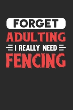 Paperback Forget Adulting I Really Need Fencing: Blank Lined Journal Notebook for Fencing Lovers Book