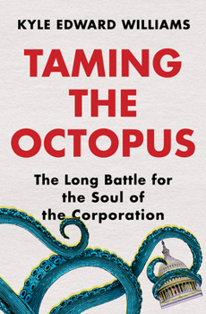 Taming the Octopus: The Long Battle for the Soul of the Corporation