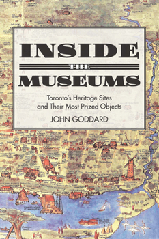 Paperback Inside the Museums: Toronto's Heritage Sites and Their Most Prized Objects Book