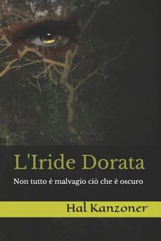 Paperback L'Iride Dorata: Non Tutto È Malvagio CIò Che È Oscuro [Italian] Book