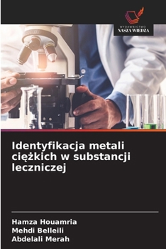 Identyfikacja metali ciezkich w substancji leczniczej (Polish Edition)