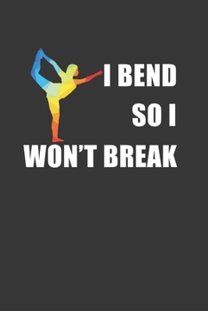 Paperback I Bend So I Wont Break Notebook: Lined Journal, 120 Pages, 6 x 9, Affordable Yoga Gift Journal Matte Finish Book