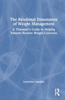 Hardcover The Relational Dimensions of Weight Management: A Therapist's Guide to Helping Patients Resolve Weight Concerns Book