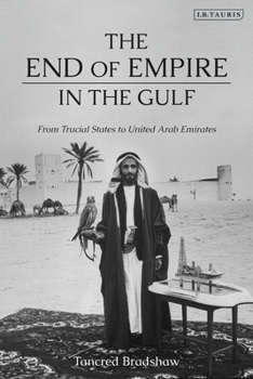 Hardcover The End of Empire in the Gulf: From Trucial States to United Arab Emirates Book