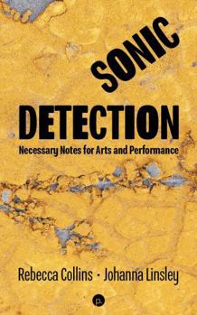 Paperback Sonic Detection: Necessary Notes for Art and Performance Book