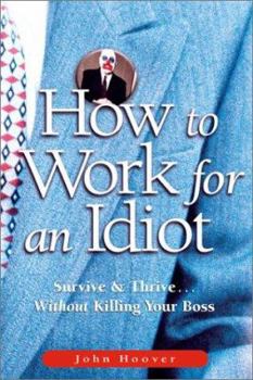 Paperback How to Work for an Idiot: Survive & Thrive Without Killing Your Boss Book