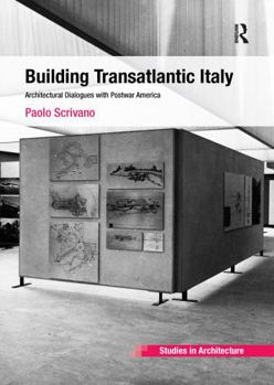 Building Transatlantic Italy: Architectural Dialogues with Postwar America (Ashgate Studies in Architecture)