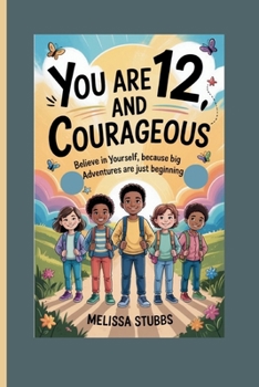 Paperback You Are 12 and Courageous: Believe in Yourself, Because Big Adventures Are Just Beginning Book