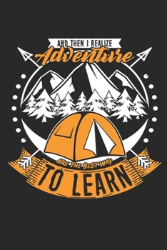 And Then I Realize Adventure are the Best Way to Learn: Hiking Journal Hiking Log Book Journal, Complete Notebook Record of Your Hikes. Ideal for Hikers and Those Who Love Hiking