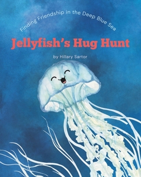 Paperback Jellyfish's Hug Hunt: Finding Friendship in the Deep Blue Sea Book
