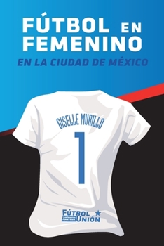 Paperback Fútbol en femenino: Al sur de la Ciudad de México [Spanish] Book