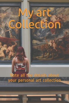 Paperback My art Collection: Note all the details about your personal art collection Book