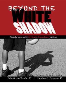 Paperback Beyond the White Shadow: Philosophy, Sports, and the African American Experience Book