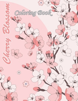 Paperback Cherry Blossom Coloring Book: Fancy Cherry Blossoms Coloring Book Ups: Enjoy the New Fantasy Blossoms Coloring Book