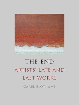 Hardcover The End: Artists' Late and Last Works Book