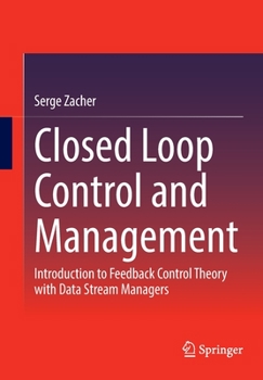 Paperback Closed Loop Control and Management: Introduction to Feedback Control Theory with Data Stream Managers Book