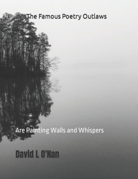 Paperback The Famous Poetry Outlaws: Are Painting Walls and Whispers Book