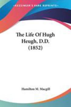 Paperback The Life Of Hugh Heugh, D.D. (1852) Book