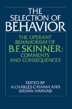 Paperback The Selection of Behavior: The Operant Behaviorism of B. F. Skinner: Comments and Consequences Book