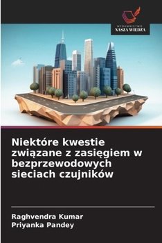 Niektóre kwestie zwiazane z zasiegiem w bezprzewodowych sieciach czujników (Polish Edition)
