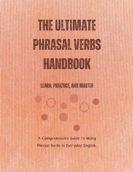 Paperback The Ultimate Phrasal Verbs Handbook: Learn, Practice, and Master Book