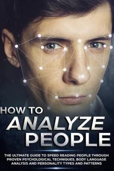 Paperback How to Analyze People: The Ultimate Guide to Speed Reading People Through Proven Psychological Techniques, Body Language Analysis and Persona Book