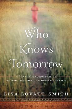 Hardcover Who Knows Tomorrow: A Memoir of Finding Family Among the Lost Children of Africa Book