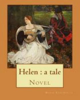 Paperback Helen: a tale By: Maria Edgeworth, Novel: Helen is a novel by Maria Edgeworth (1767-1849). It was written in 1834, late in th Book