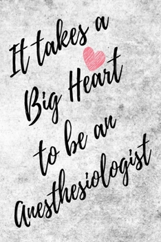It Takes a Big Heart to be an Anesthesiologist: Anesthesiologist Journal For Gift - White & Gray Notebook For Men Women - Ruled Writing Diary - 6x9 100 pages