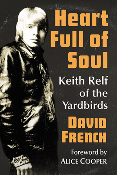 Paperback Heart Full of Soul: Keith Relf of the Yardbirds Book