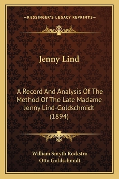 Jenny Lind: a Record and Analysis of the method of the Late Madame Jenny Lind-Goldschmidt