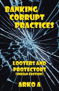 Paperback Banking Corrupt Practices: Looters and Protectors (Indian Edition) Book