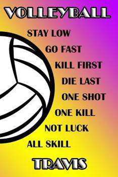 Paperback Volleyball Stay Low Go Fast Kill First Die Last One Shot One Kill Not Luck All Skill Travis: College Ruled Composition Book Purple and Yellow School C Book