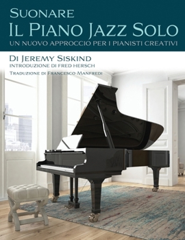 Paperback Suonare Il Piano Jazz Solo: Un Nuovo Approccio Per I Pianisti Creativi [Italian] Book