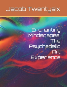 Paperback Enchanting Mindscapes: The Psychedelic Art Experience Book