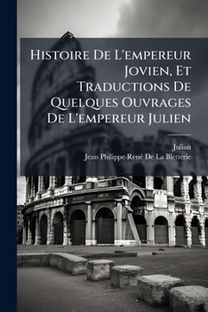 Paperback Histoire De L'empereur Jovien, Et Traductions De Quelques Ouvrages De L'empereur Julien [French] Book