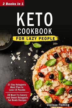 Paperback Keto Cookbook for Lazy People: 2 Manuscripts: 21-Day Ketogenic Meal Plan to Lose 15 Pounds and 38 Must-Try Savory and Sweet Ketogenic Fat Bomb Recipe Book