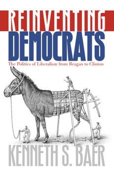 Hardcover Reinventing Democrats: The Politics of Liberalism from Reagan to Clinton Book