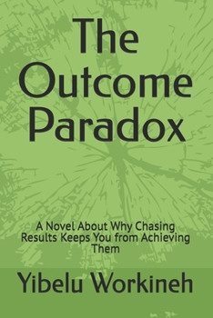 Paperback The Outcome Paradox: A Novel About Why Chasing Results Keeps You from Achieving Them Book