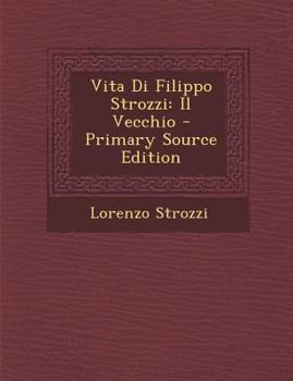 Paperback Vita Di Filippo Strozzi: Il Vecchio - Primary Source Edition [Italian] Book