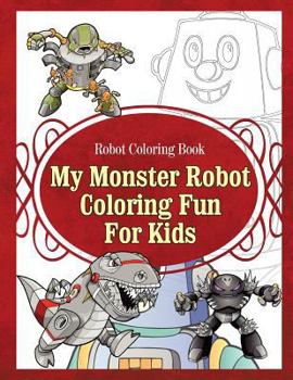 Paperback Robot Coloring Book My Monster Robot Coloring Fun For Kids Book