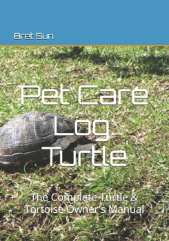 Paperback Pet Care Log: Turtle: The Complete Turtle & Tortoise Owner's Manual Book