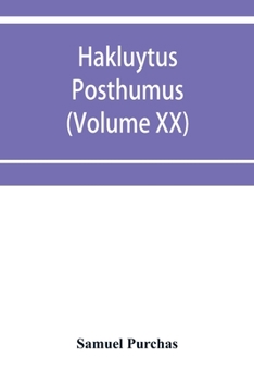 Paperback Hakluytus posthumus, or Purchas his Pilgrimes: contayning a history of the world in sea voyages and lande travells by Englishmen and others (Volume XX Book