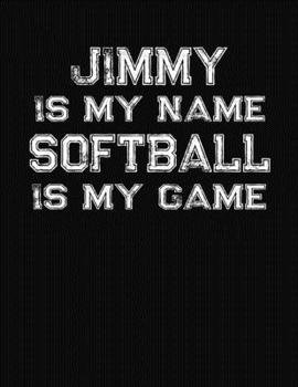Jimmy Is My Name Softball Is My Game: Softball Themed College Ruled Compostion Notebook - Personalized Gift for Jimmy