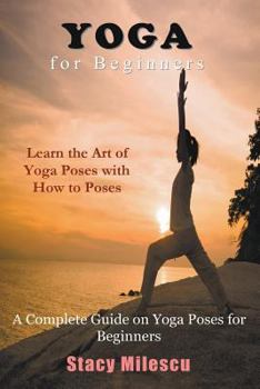 Paperback Yoga for Beginners: A Complete Guide on Yoga Poses for Beginners Book