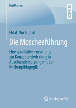 Paperback Die Moscheeführung: Eine Qualitative Forschung Zur Konzeptentwicklung in Auseinandersetzung Mit Der Kirchenpädagogik [German] Book