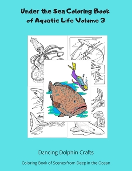 Paperback Under the Sea Coloring Book of Aquatic Life Volume 3: Coloring Book of Scenes from Deep in the Ocean Book