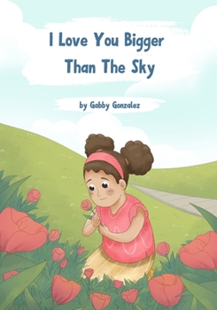 Paperback I Love You Bigger Than The Sky: Simplified 5 stages of grief for children Book